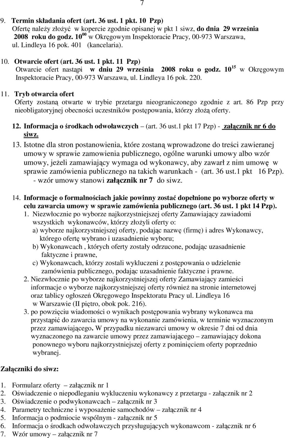 11 Pzp) Otwarcie ofert nastąpi w dniu 29 września 2008 roku o godz. 10 15 w Okręgowym Inspektoracie Pracy, 00-973 Warszawa, ul. Lindleya 16 pok. 220. 11.