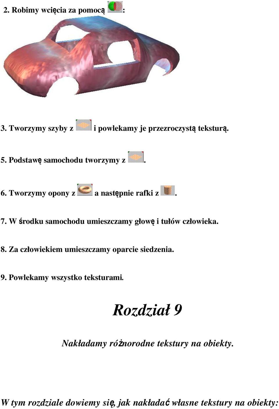 W środku samochodu umieszczamy głow ę i tułów człowieka. 8. Za człowiekiem umieszczamy oparcie siedzenia. 9.