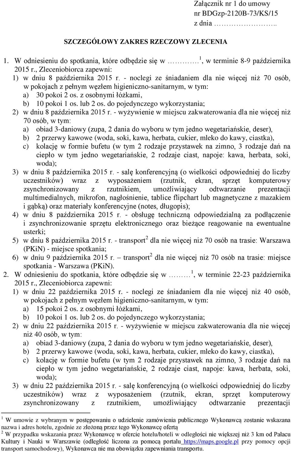 z osobnymi łóżkami, b) 10 pokoi 1 os. lub 2 os. do pojedynczego wykorzystania; 2) w dniu 8 października 2015 r.