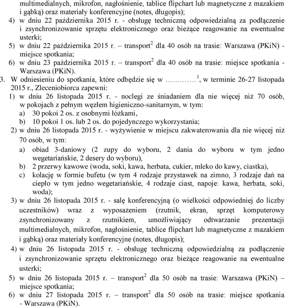 transport 2 dla 40 osób na trasie: Warszawa (PKiN) - miejsce spotkania; 6) w dniu 23 października 2015 r. transport 2 dla 40 osób na trasie: miejsce spotkania - Warszawa (PKiN). 3.