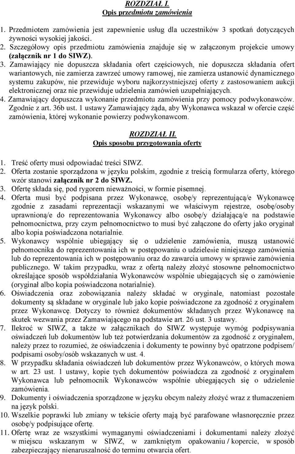 Zamawiający nie dopuszcza składania ofert częściowych, nie dopuszcza składania ofert wariantowych, nie zamierza zawrzeć umowy ramowej, nie zamierza ustanowić dynamicznego systemu zakupów, nie