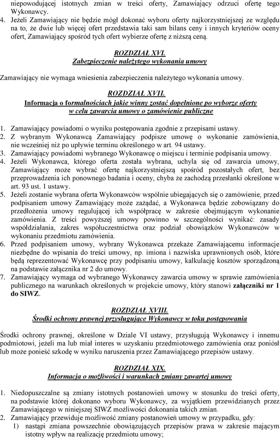 spośród tych ofert wybierze ofertę z niższą ceną. ROZDZIAŁ XVI. Zabezpieczenie należytego wykonania umowy Zamawiający nie wymaga wniesienia zabezpieczenia należytego wykonania umowy. ROZDZIAŁ XVII.