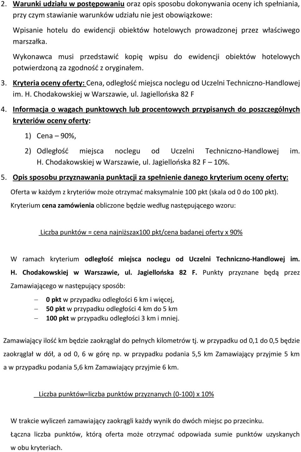 Kryteria oceny oferty: Cena, odległość miejsca noclegu od Uczelni Techniczno-Handlowej im. H. Chodakowskiej w Warszawie, ul. Jagiellońska 82 F 4.