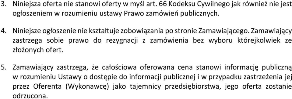 Niniejsze ogłoszenie nie kształtuje zobowiązania po stronie Zamawiającego.