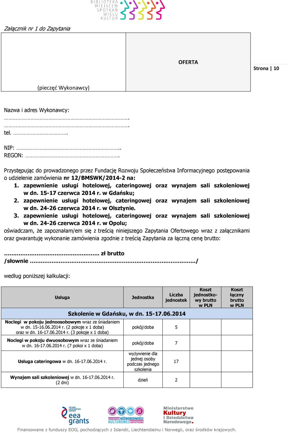 zapewnienie usługi hotelowej, cateringowej oraz wynajem sali szkoleniowej w dn. 15-17 czerwca 2014 r. w Gdańsku; 2. zapewnienie usługi hotelowej, cateringowej oraz wynajem sali szkoleniowej w dn.