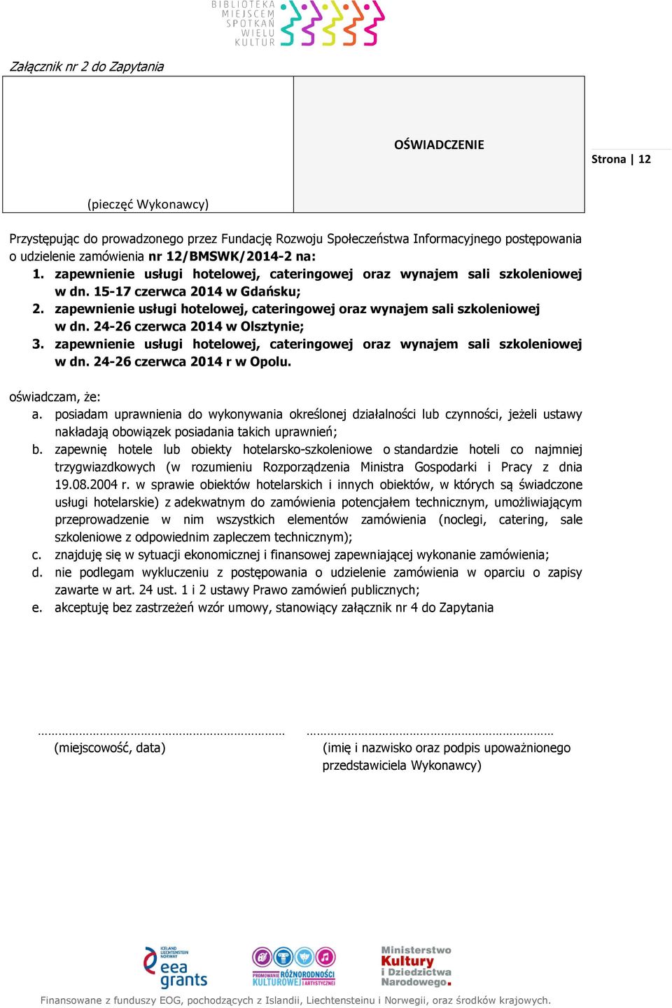 zapewnienie usługi hotelowej, cateringowej oraz wynajem sali szkoleniowej w dn. 24-26 czerwca 2014 w Olsztynie; 3. zapewnienie usługi hotelowej, cateringowej oraz wynajem sali szkoleniowej w dn.