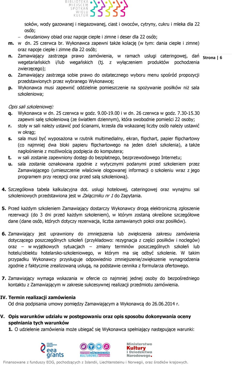 Zamawiający zastrzega prawo zamówienia, w ramach usługi cateringowej, dań wegetariańskich i/lub wegańskich (tj. z wyłączeniem produktów pochodzenia zwierzęcego); o.