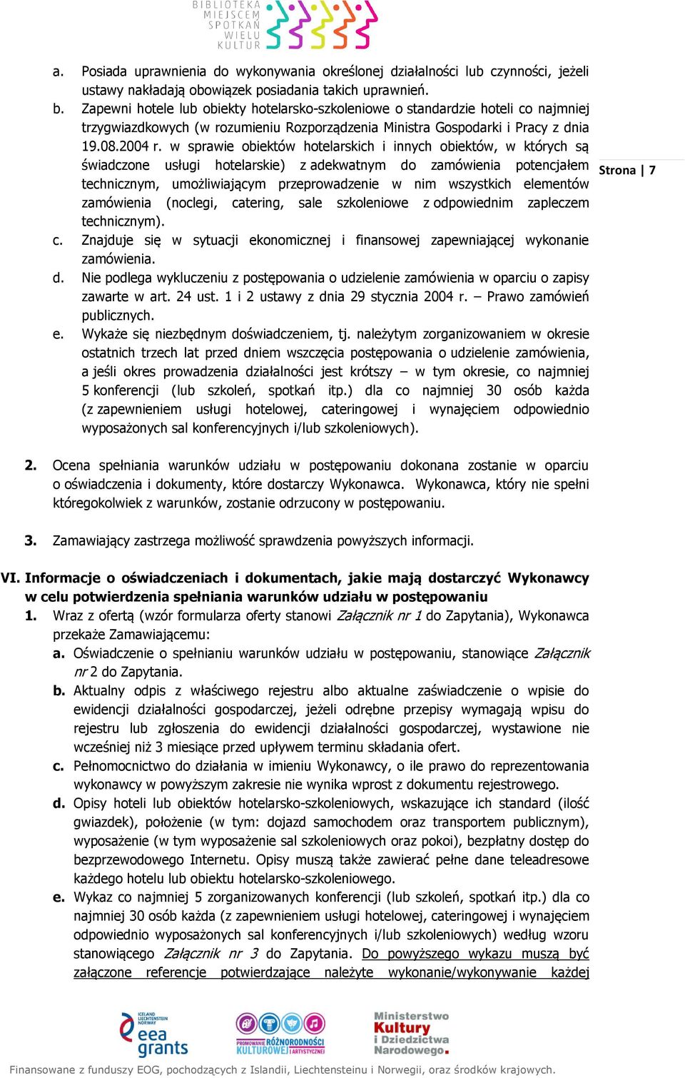 w sprawie obiektów hotelarskich i innych obiektów, w których są świadczone usługi hotelarskie) z adekwatnym do zamówienia potencjałem technicznym, umożliwiającym przeprowadzenie w nim wszystkich