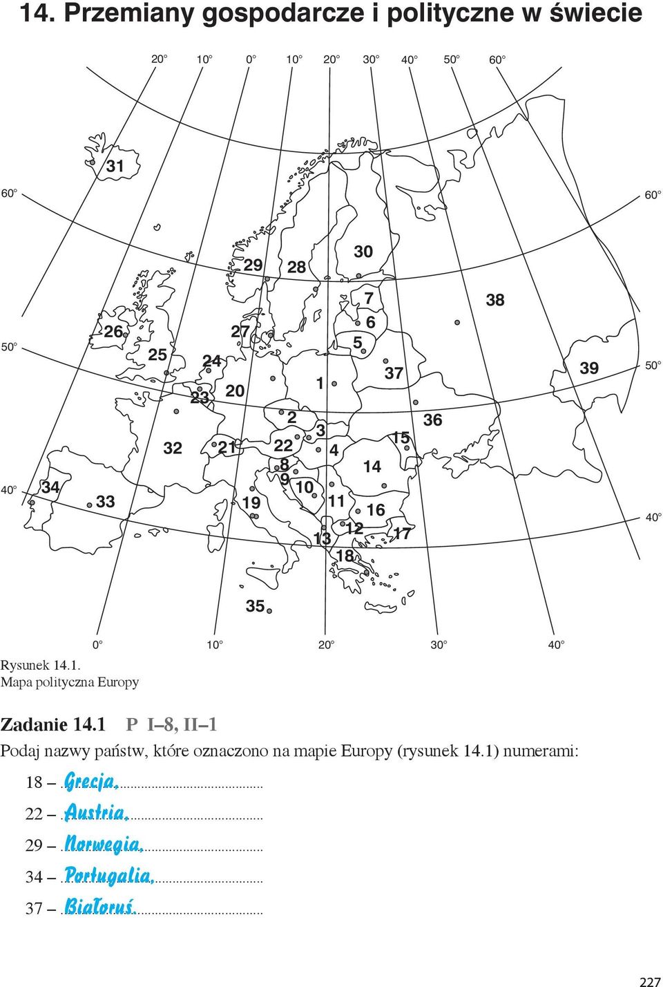 1 P I 8, II 1 Podaj nazwy państw, które oznaczono na mapie Europy (rysunek 14.1) numerami: 18... Grecja, 22.