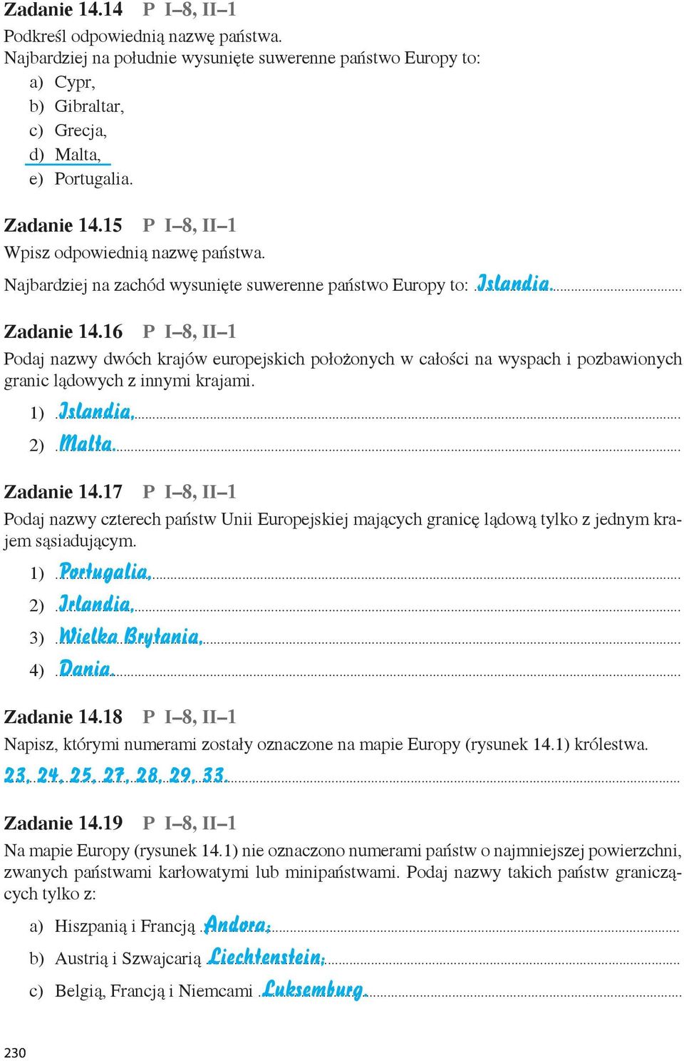 16 P I 8, II 1 Podaj nazwy dwóch krajów europejskich położonych w całości na wyspach i pozbawionych granic lądowych z innymi krajami. Islandia, 1)... Malta. 2)... Zadanie 14.