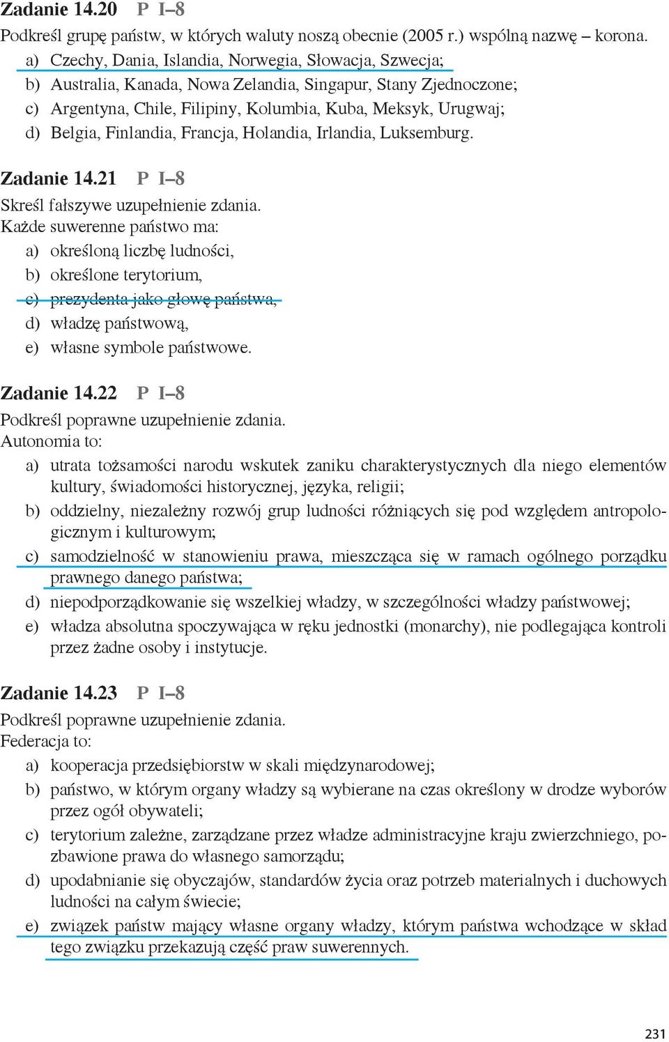 Finlandia, Francja, Holandia, Irlandia, Luksemburg. Zadanie 14.21 P I 8 Skreśl fałszywe uzupełnienie zdania.