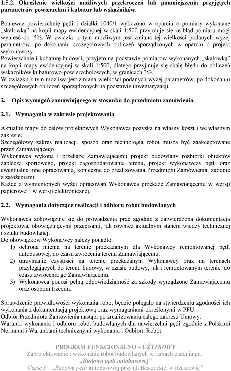 W związku z tym możliwym jest zmiana tej wielkości podanych wyżej parametrów, po dokonaniu szczegółowych obliczeń sporządzonych w oparciu o projekt wykonawczy.