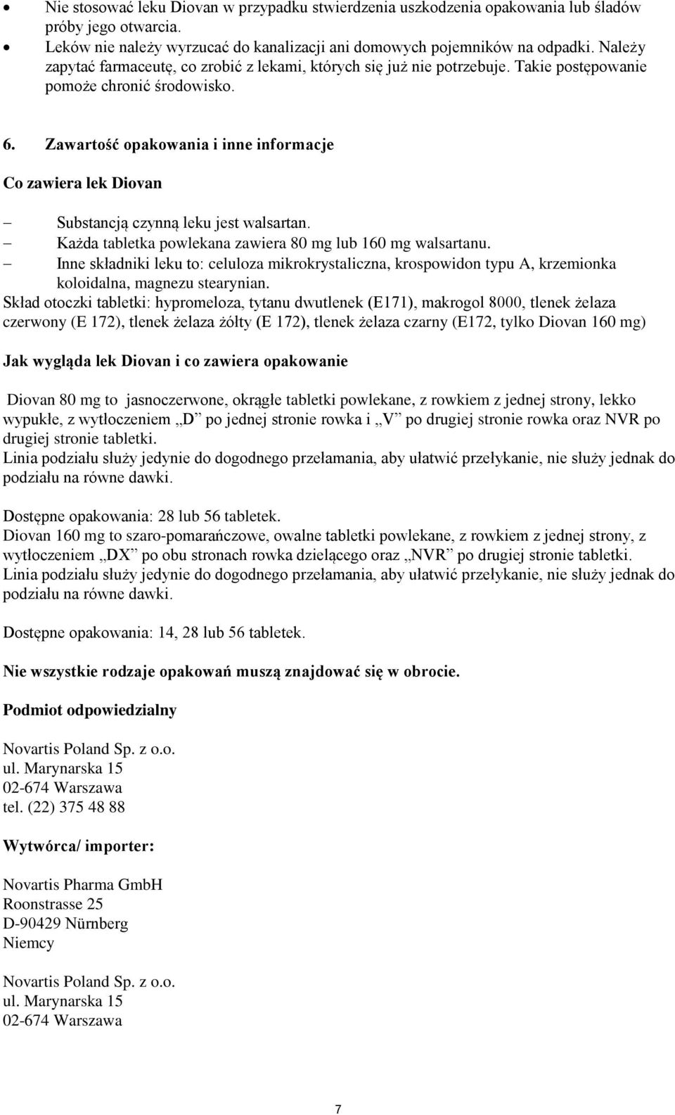 Zawartość opakowania i inne informacje Co zawiera lek Diovan Substancją czynną leku jest walsartan. Każda tabletka powlekana zawiera 80 mg lub 160 mg walsartanu.