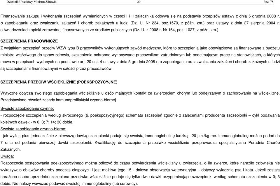 o świadczeniach opieki zdrowotnej finansowanych ze środków publicznych (Dz. U. z 2008 r. Nr 164, poz. 1027, z późn. zm.).