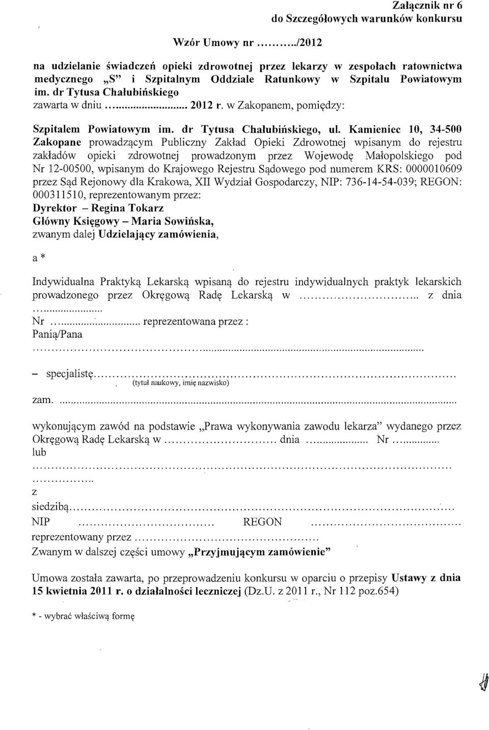 Kamieniec 10, 34-500 Zakopane prowadzacym Publiczny Zaklad Opieki Zdrowotnej wpisanym do rejestru zakladow opieki zdrowotnej prowadzonym przez Wojewcde Malopolskiego pod Nr 12-00500, wpisanym do