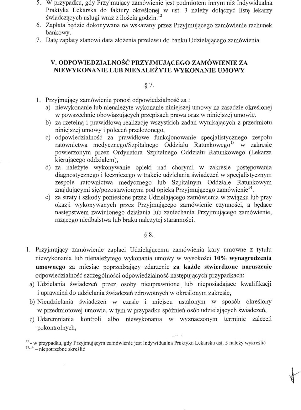 Date zaplaty stanowi data zlozenia przelewu do banku Udzielajacego zamowienia. v. ODPOWIEDZIALNOSC PRZYJMUJJ\CEGO ZAMOWIENIE ZA NIEWYKONANIE LUB NIENALEZYTE WYKONANIE UMOWY 7. 1.