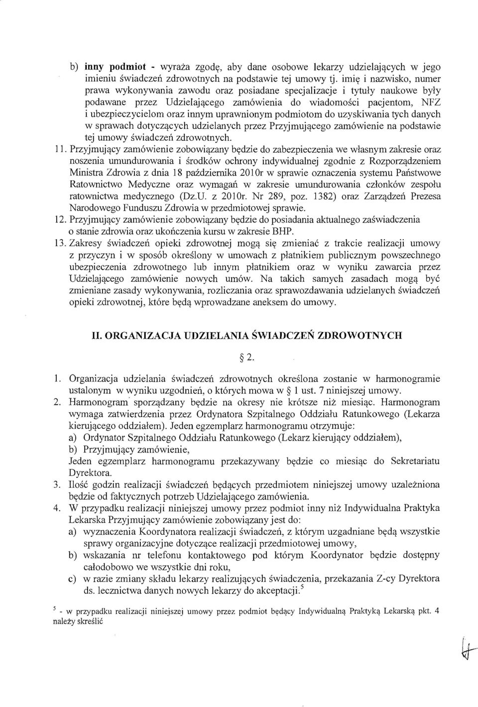 uprawnionym podmiotom do uzyskiwania tych danych w sprawach dotyczacych udzielanych przez Przyjmujacego zam6wienie na podstawie tej umowy swiadczen zdrowotnych. 11.
