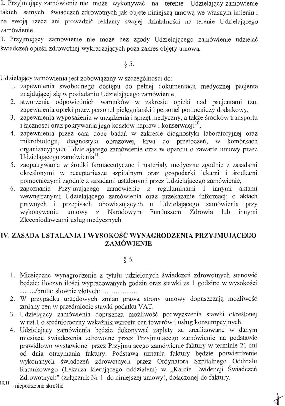 Przyjmujacy zamowienie nie moze bez zgody Udzielaiacego zarnowienie udzielac swiadczen opieki zdrowotnej wykraczajacych poza zakres objety umowa. 5.