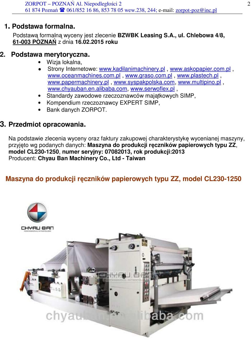 multipino.pl, www.chyauban.en.alibaba.com, www.serwoflex.pl, Standardy zawodowe rzeczoznawców majątkowych SIMP, Kompendium rzeczoznawcy EXPERT SIMP, Bank danych ZORPOT. 3. Przedmiot opracowania.