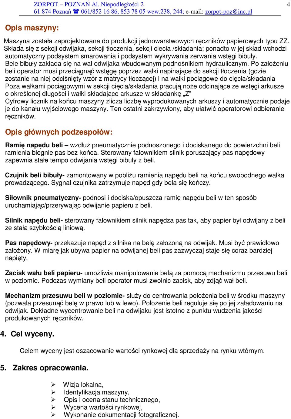 Bele bibuły zakłada się na wał odwijaka wbudowanym podnośnikiem hydraulicznym.