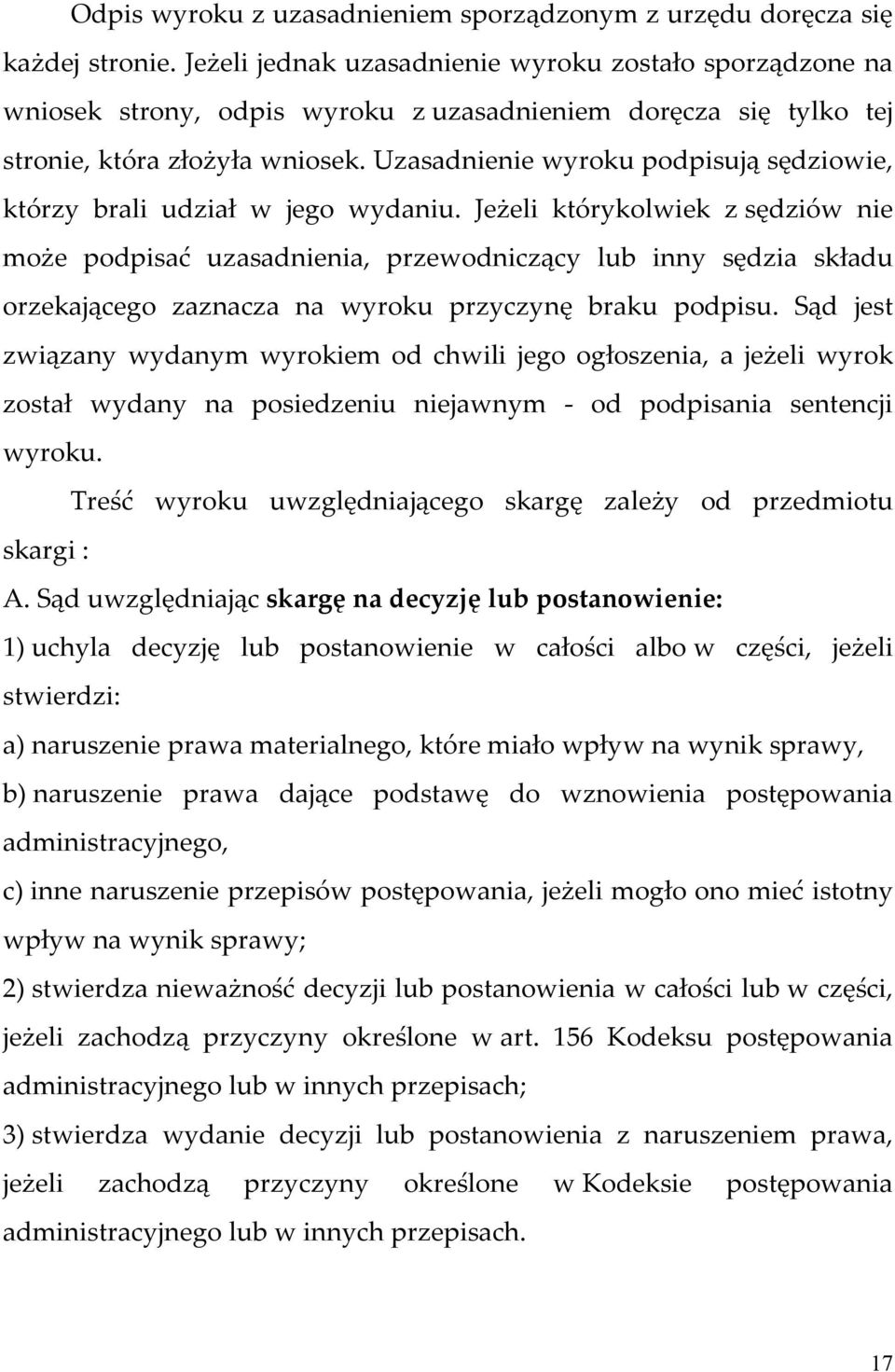 Uzasadnienie wyroku podpisują sędziowie, którzy brali udział w jego wydaniu.