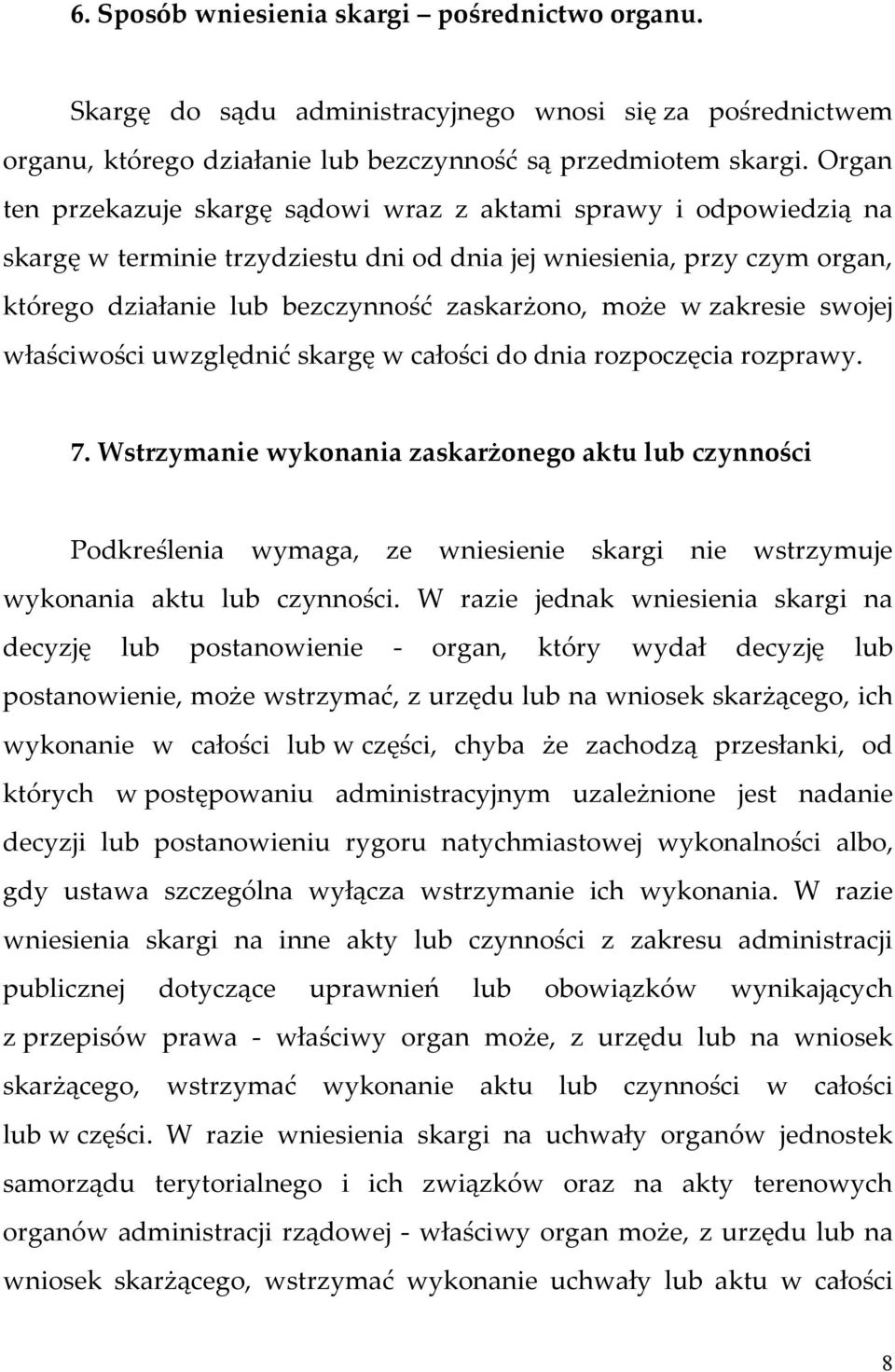 w zakresie swojej właściwości uwzględnić skargę w całości do dnia rozpoczęcia rozprawy. 7.