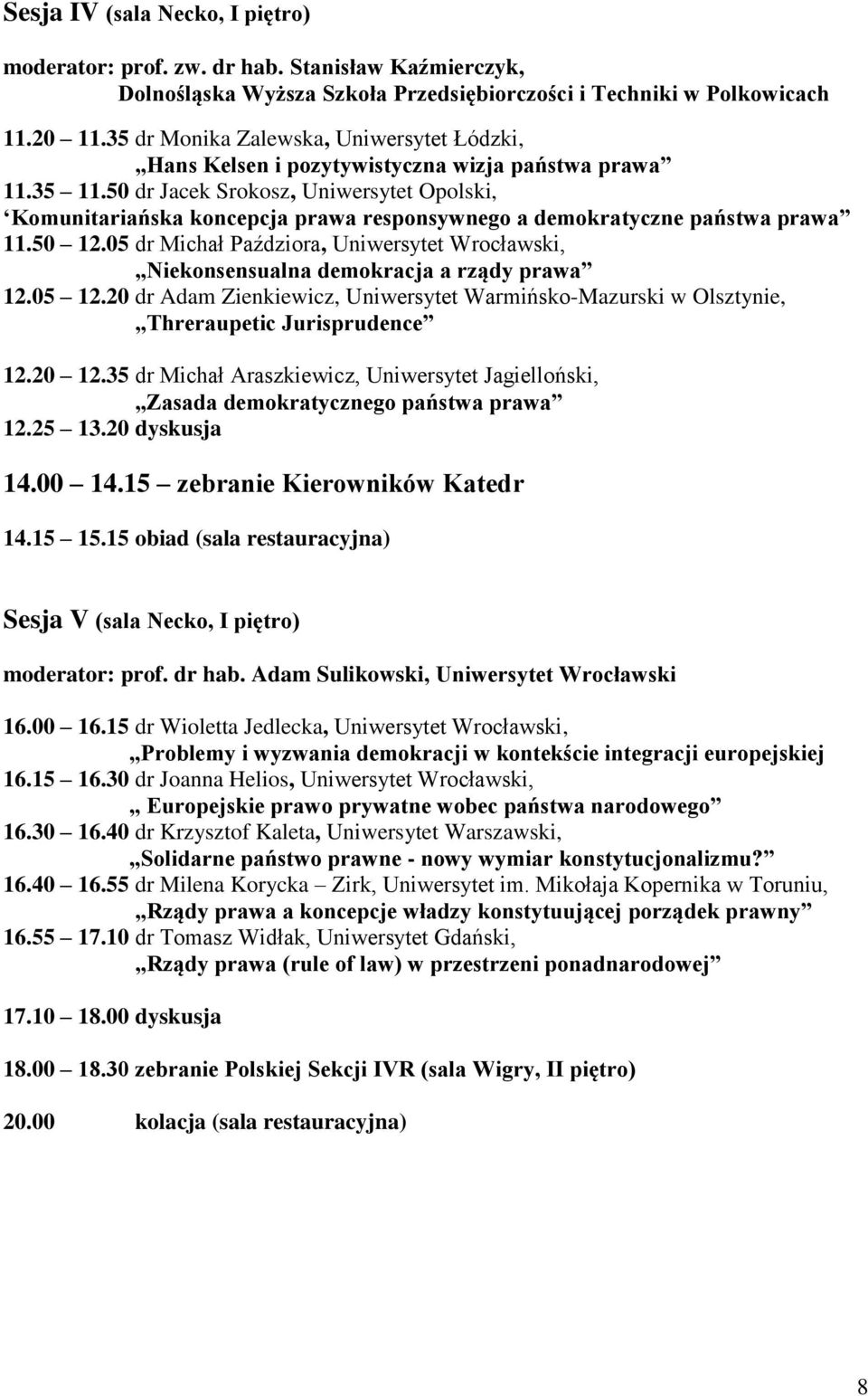 50 dr Jacek Srokosz, Uniwersytet Opolski, Komunitariańska koncepcja prawa responsywnego a demokratyczne państwa prawa 11.50 12.
