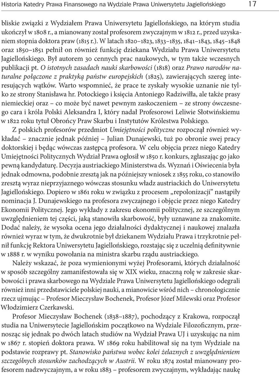 W latach 1820 1823, 1833 1835, 1841 1843, 1845 1848 oraz 1850 1851 pełnił on również funkcję dziekana Wydziału Prawa Uniwersytetu Jagiellońskiego.