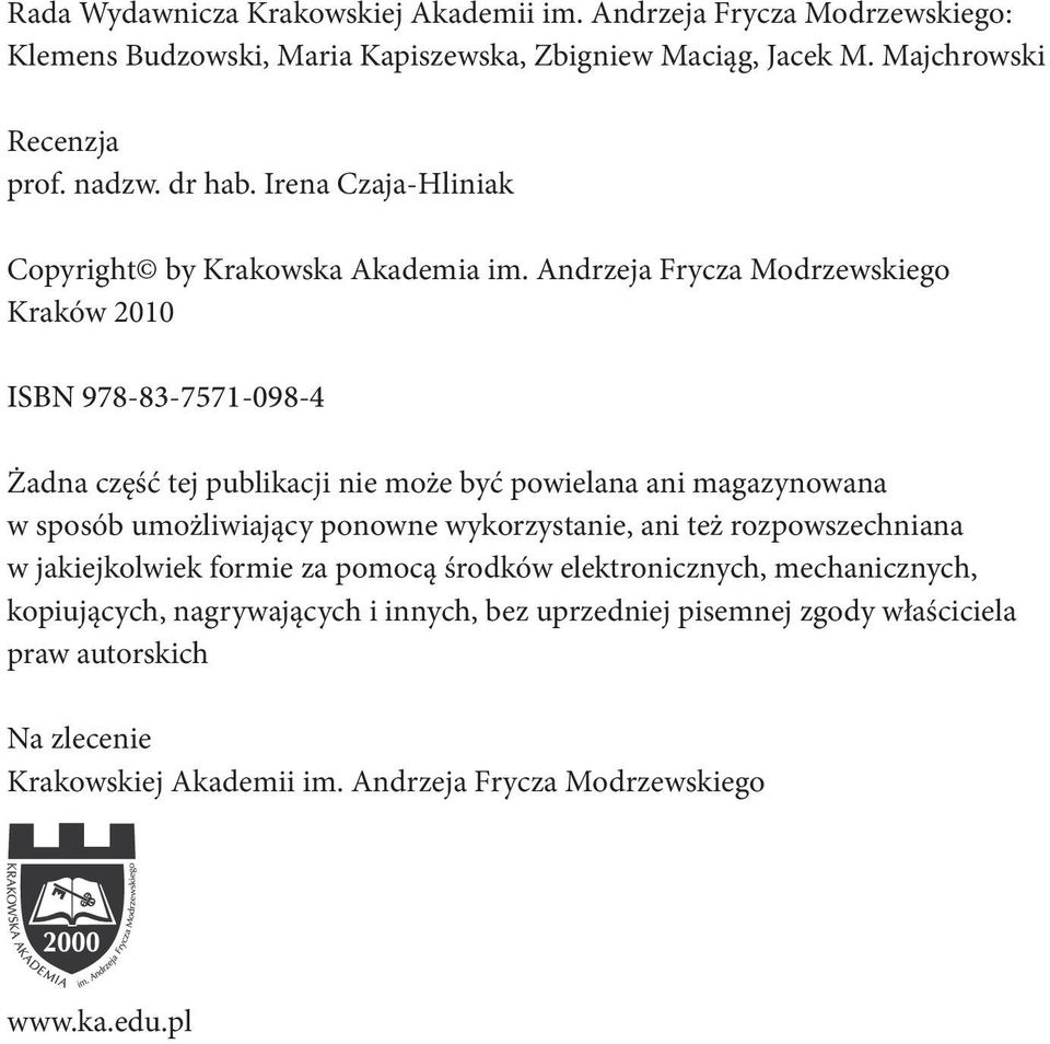 Andrzeja Frycza Modrzewskiego Kraków 2010 ISBN 978-83-7571-098-4 Żadna część tej publikacji nie może być powielana ani magazynowana w sposób umożliwiający ponowne