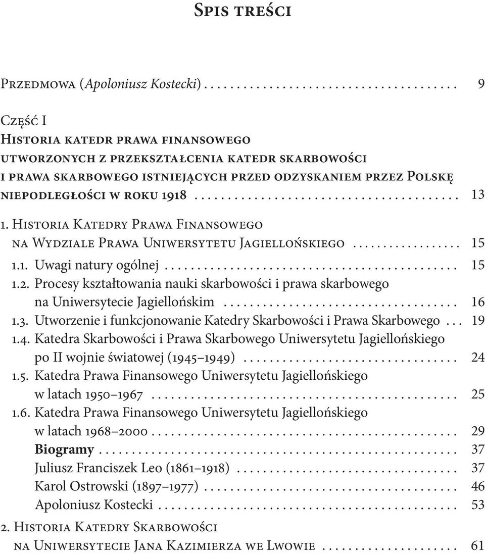 Historia Katedry Prawa Finansowego na Wydziale Prawa Uniwersytetu Jagiellońskiego.................. 15 1.1. Uwagi natury ogólnej... 15 1.2.
