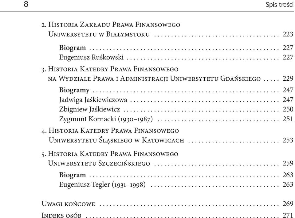 .. 247 Zbigniew Jaśkiewicz... 250 Zygmunt Kornacki (1930 1987)... 251 4. Historia Katedry Prawa Finansowego Uniwersytetu Śląskiego w Katowicach.