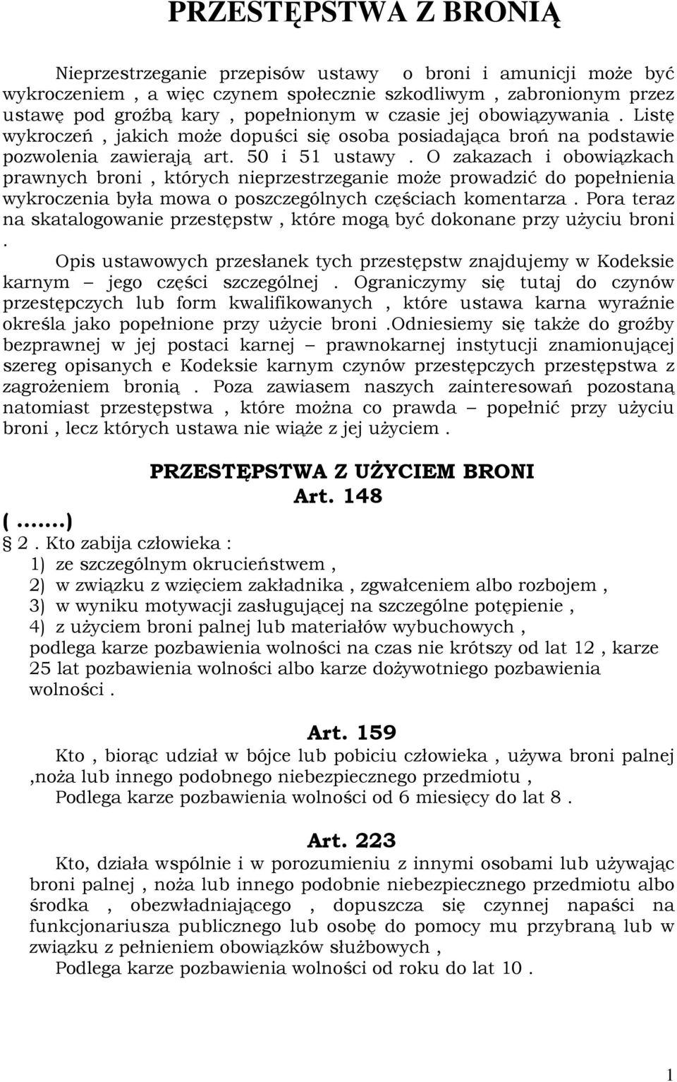 O zakazach i obowiązkach prawnych broni, których nieprzestrzeganie może prowadzić do popełnienia wykroczenia była mowa o poszczególnych częściach komentarza.