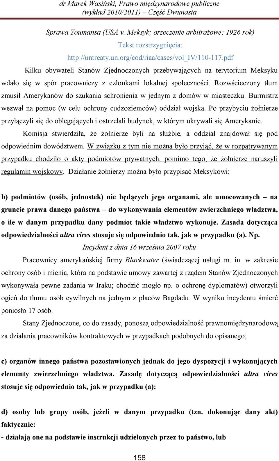 Rozwścieczony tłum zmusił Amerykanów do szukania schronienia w jednym z domów w miasteczku. Burmistrz wezwał na pomoc (w celu ochrony cudzoziemców) oddział wojska.