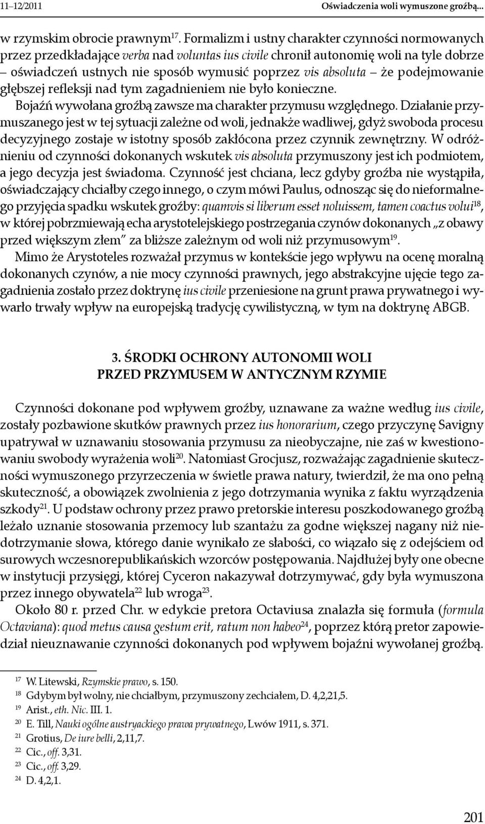 że podejmowanie głębszej refleksji nad tym zagadnieniem nie było konieczne. Bojaźń wywołana groźbą zawsze ma charakter przymusu względnego.