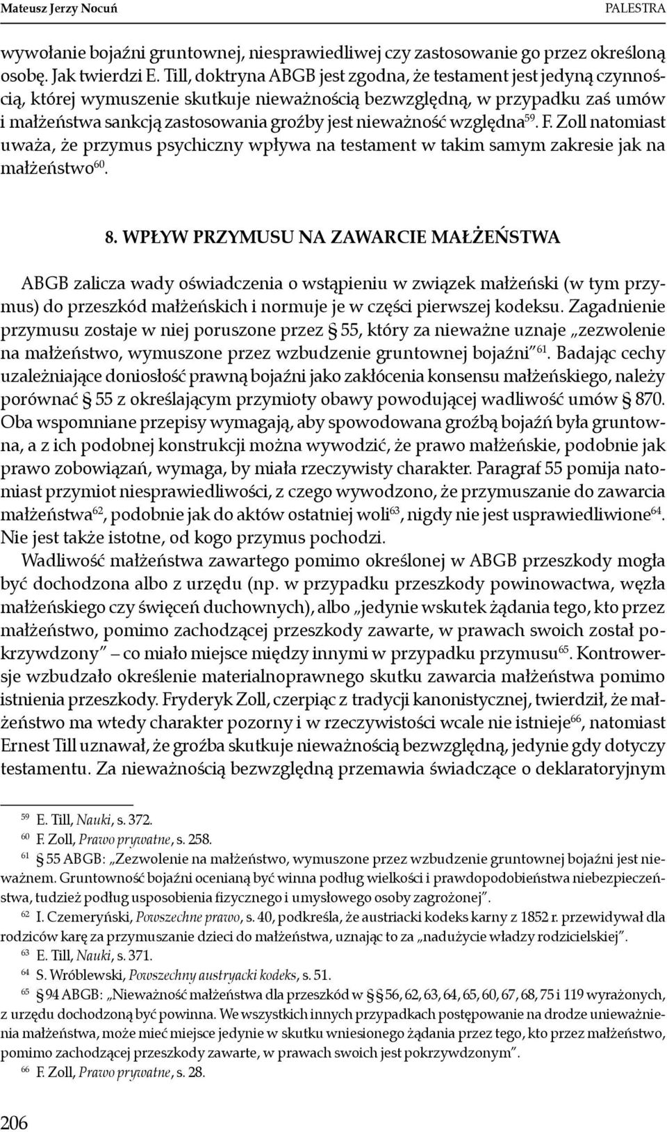nieważność względna 59. F. Zoll natomiast uważa, że przymus psychiczny wpływa na testament w takim samym zakresie jak na małżeństwo 60. 8.
