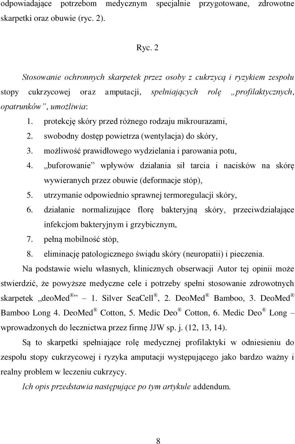 protekcję skóry przed różnego rodzaju mikrourazami, 2. swobodny dostęp powietrza (wentylacja) do skóry, 3. możliwość prawidłowego wydzielania i parowania potu, 4.