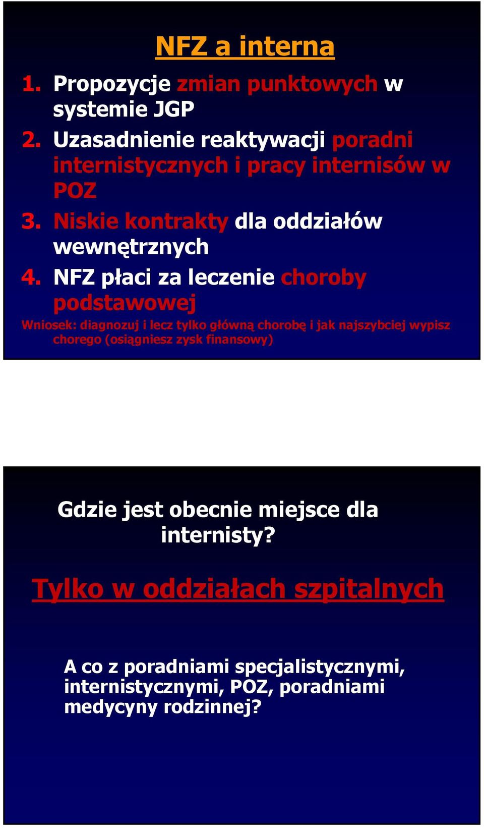 NFZ płaci za leczenie choroby podstawowej Wniosek: diagnozuj i lecz tylko główną chorobę i jak najszybciej wypisz chorego