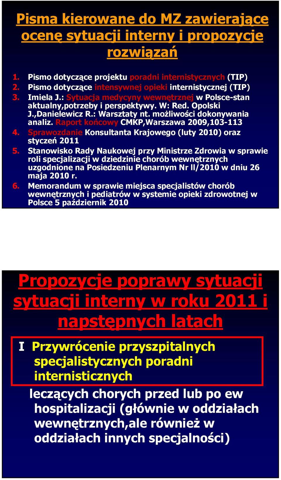 możliwości dokonywania analiz. Raport końcowy CMKP,Warszawa 2009,103-113 4. Sprawozdanie Konsultanta Krajowego (luty 2010) oraz styczeń 2011 5.