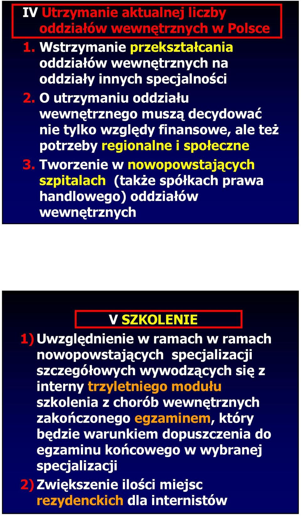 Tworzenie w nowopowstających szpitalach (także spółkach prawa handlowego) oddziałów wewnętrznych V SZKOLENIE 1) Uwzględnienie w ramach w ramach nowopowstających specjalizacji