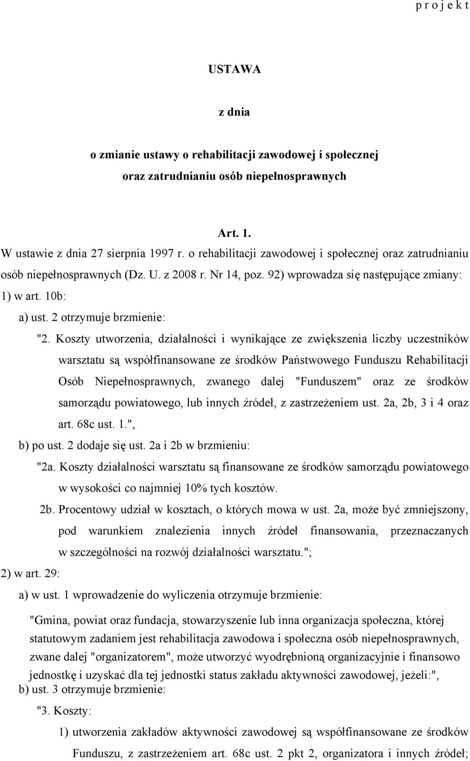 Koszty utworzenia, działalności i wynikające ze zwiększenia liczby uczestników warsztatu są współfinansowane ze środków Państwowego Funduszu Rehabilitacji Osób Niepełnosprawnych, zwanego dalej