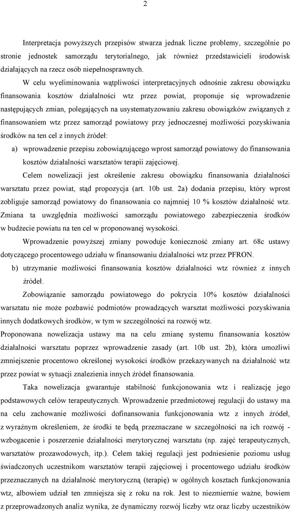 W celu wyeliminowania wątpliwości interpretacyjnych odnośnie zakresu obowiązku finansowania kosztów działalności wtz przez powiat, proponuje się wprowadzenie następujących zmian, polegających na