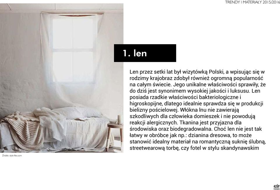 Len posiada rzadkie właściwości bakteriologiczne i higroskopijne, dlatego idealnie sprawdza się w produkcji bielizny pościelowej.
