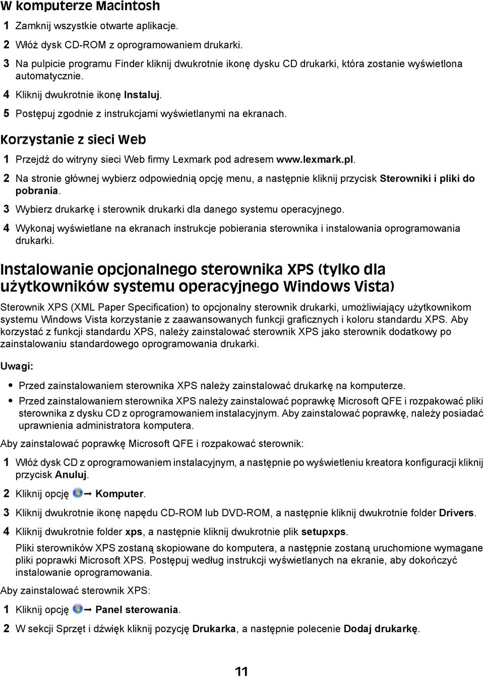 5 Postępuj zgodnie z instrukcjami wyświetlanymi na ekranach. Korzystanie z sieci Web 1 Przejdź do witryny sieci Web firmy Lexmark pod adresem www.lexmark.pl.