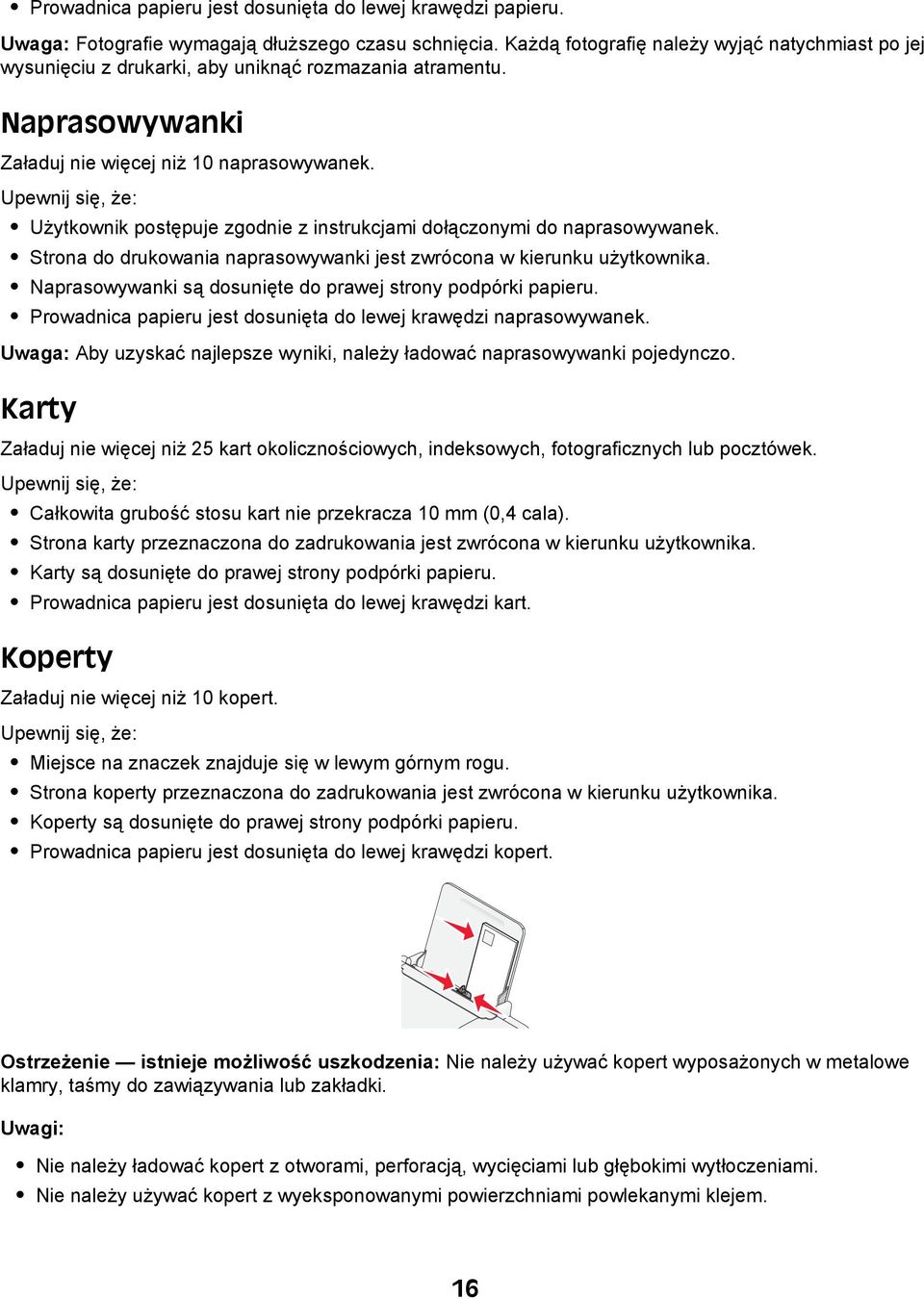 Upewnij się, że: Użytkownik postępuje zgodnie z instrukcjami dołączonymi do naprasowywanek. Strona do drukowania naprasowywanki jest zwrócona w kierunku użytkownika.