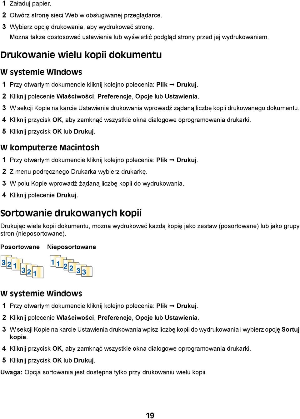 Drukowanie wielu kopii dokumentu W systemie Windows 1 Przy otwartym dokumencie kliknij kolejno polecenia: Plik Drukuj. 2 Kliknij polecenie Właściwości, Preferencje, Opcje lub Ustawienia.