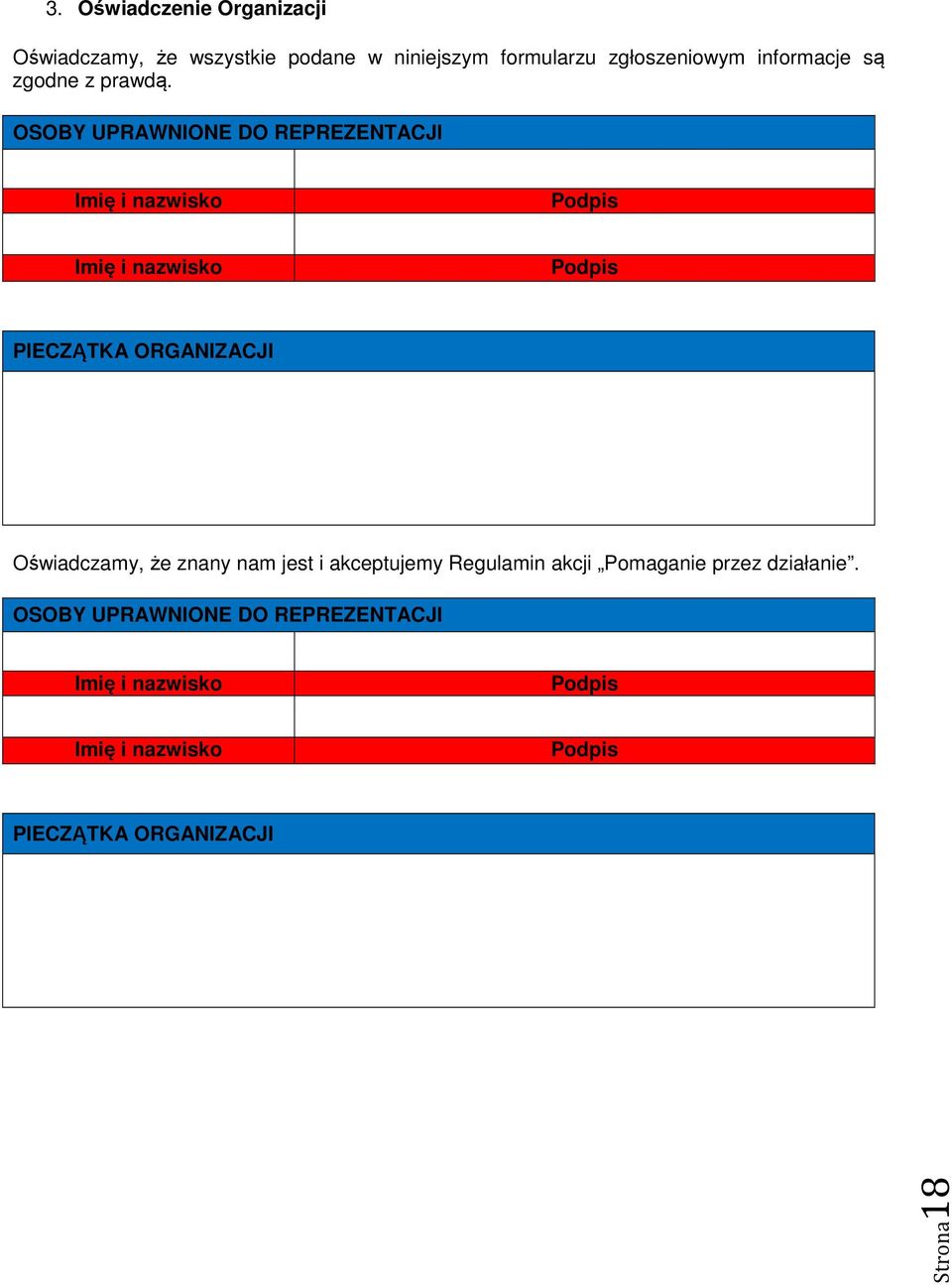 OSOBY UPRAWNIONE DO REPREZENTACJI Imię i nazwisko Podpis Imię i nazwisko Podpis PIECZĄTKA ORGANIZACJI