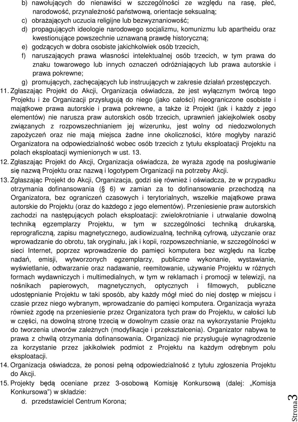 naruszających prawa własności intelektualnej osób trzecich, w tym prawa do znaku towarowego lub innych oznaczeń odróżniających lub prawa autorskie i prawa pokrewne; g) promujących, zachęcających lub