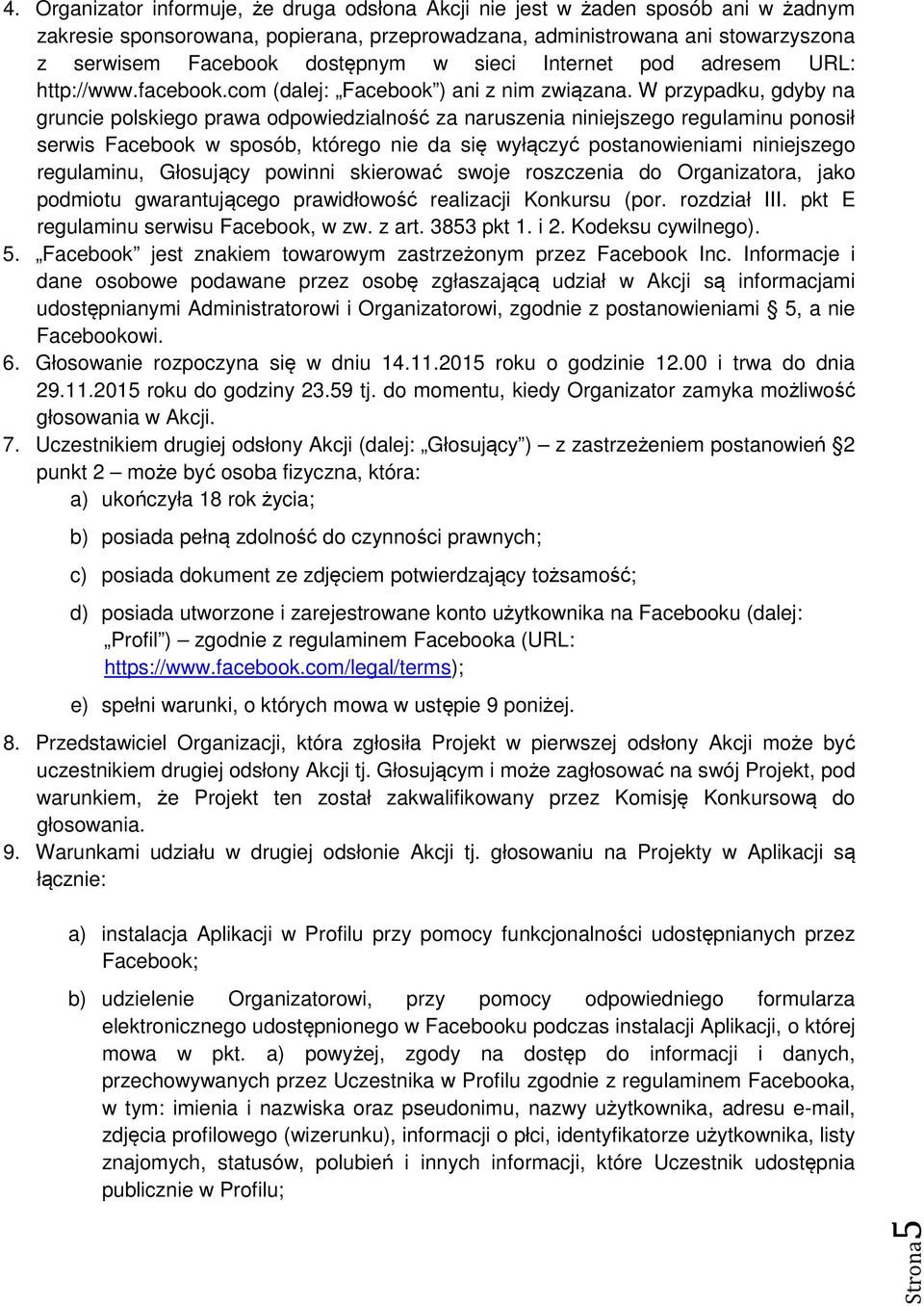 W przypadku, gdyby na gruncie polskiego prawa odpowiedzialność za naruszenia niniejszego regulaminu ponosił serwis Facebook w sposób, którego nie da się wyłączyć postanowieniami niniejszego