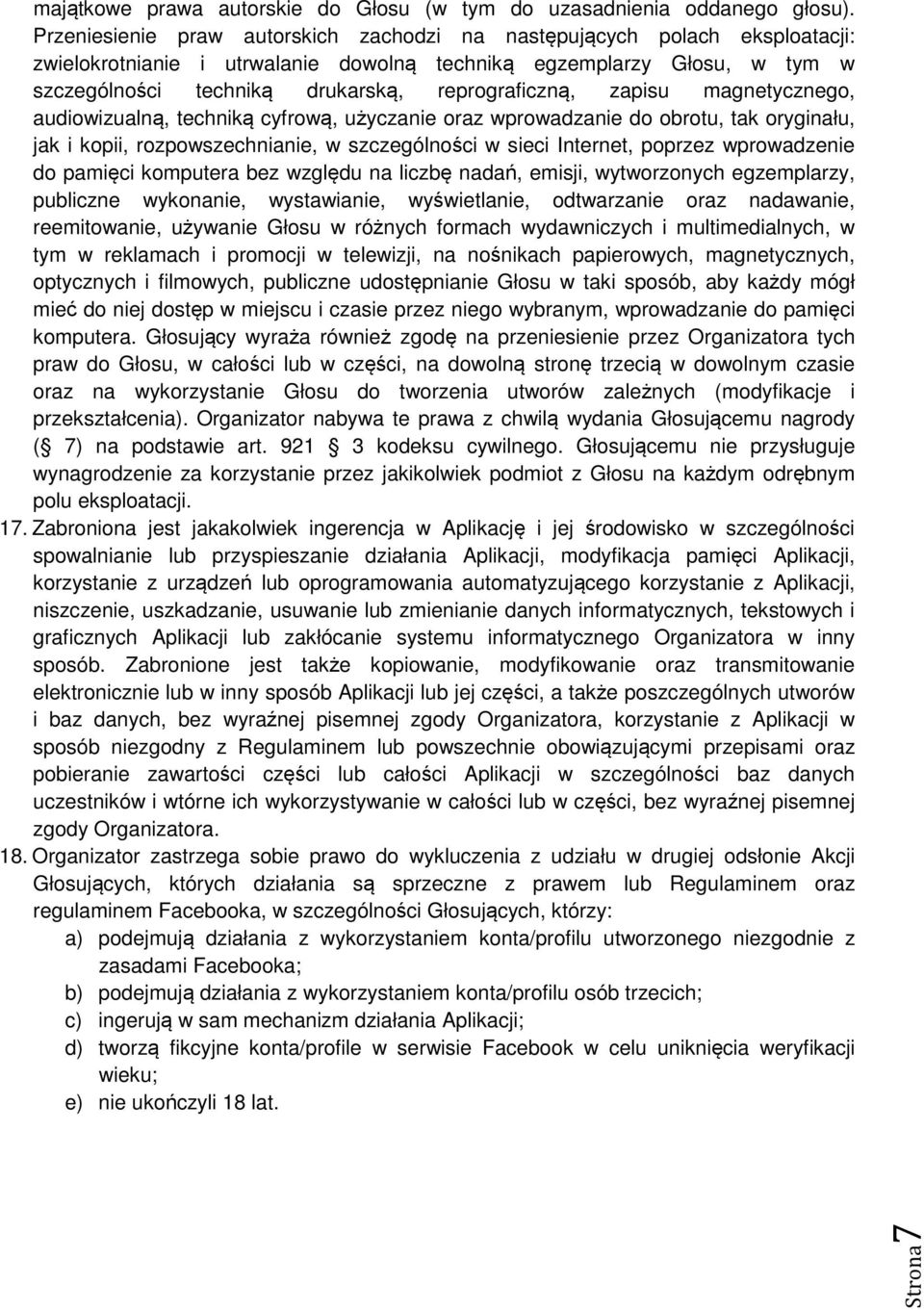 reprograficzną, zapisu magnetycznego, audiowizualną, techniką cyfrową, użyczanie oraz wprowadzanie do obrotu, tak oryginału, jak i kopii, rozpowszechnianie, w szczególności w sieci Internet, poprzez
