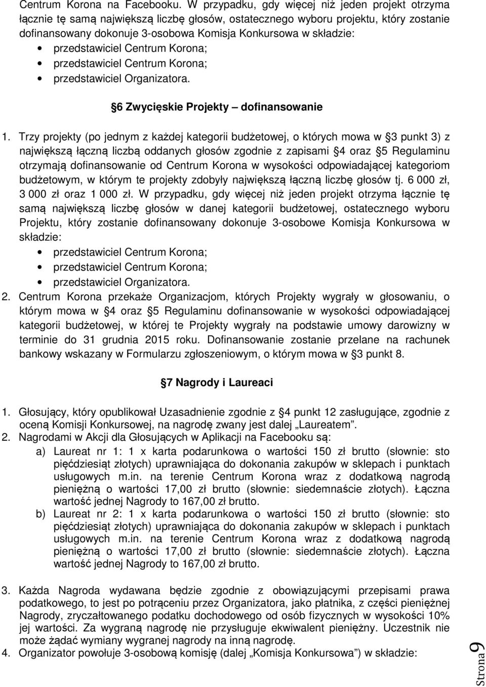 składzie: przedstawiciel Organizatora. 6 Zwycięskie Projekty dofinansowanie 1.